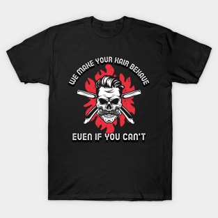 We Make Your Hair Behave Even If You Can't Funny Barbershop Barber T-Shirt